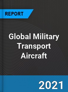 Global Military Transport Aircraft Industry