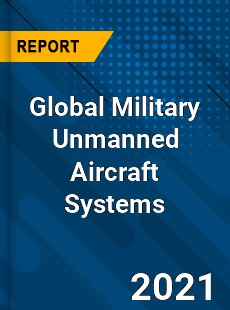 Global Military Unmanned Aircraft Systems Industry