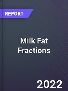 Global Milk Fat Fractions Market