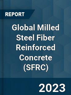 Global Milled Steel Fiber Reinforced Concrete Market