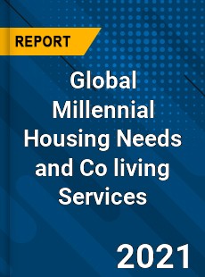Global Millennial Housing Needs and Co living Services Market
