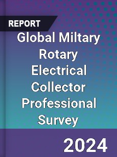 Global Miltary Rotary Electrical Collector Professional Survey Report