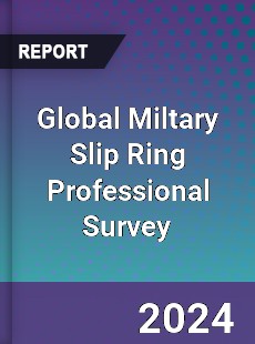 Global Miltary Slip Ring Professional Survey Report