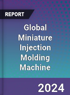 Global Miniature Injection Molding Machine Market