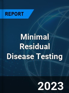 Global Minimal Residual Disease Testing Market