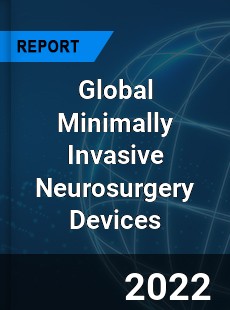 Global Minimally Invasive Neurosurgery Devices Market