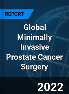 Global Minimally Invasive Prostate Cancer Surgery Market