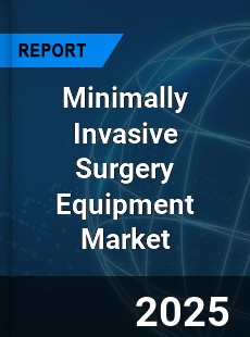 Global Minimally Invasive Surgery Equipment Market