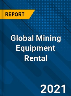 Global Mining Equipment Rental Market