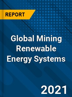 Global Mining Renewable Energy Systems Market