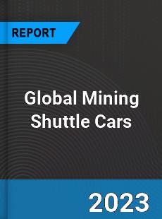 Global Mining Shuttle Cars Industry