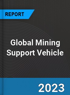 Global Mining Support Vehicle Industry