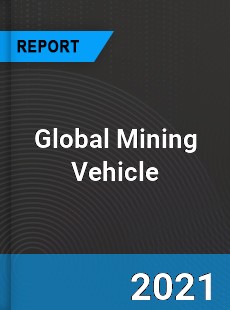 Global Mining Vehicle Market