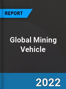 Global Mining Vehicle Market