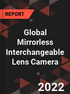 Global Mirrorless Interchangeable Lens Camera Market