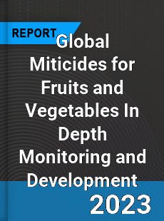 Global Miticides for Fruits and Vegetables In Depth Monitoring and Development Analysis
