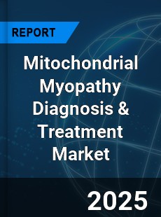 Global Mitochondrial Myopathy Diagnosis & Treatment Market