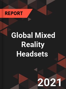 Global Mixed Reality Headsets Market