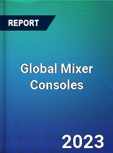 Global Mixer Consoles Market