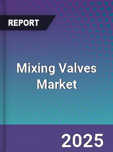 Global Mixing Valves Market