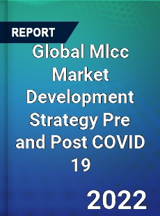 Global Mlcc Market Development Strategy Pre and Post COVID 19