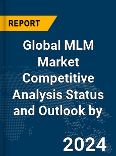 Global MLM Market Competitive Analysis Status and Outlook by