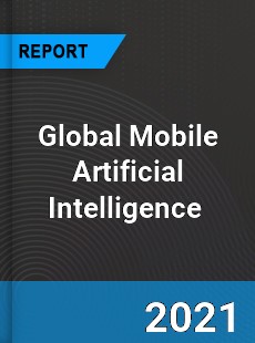 Global Mobile Artificial Intelligence Market