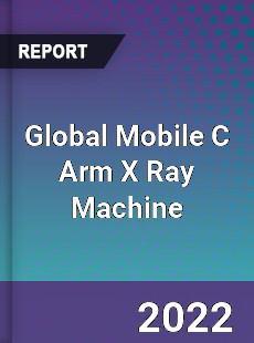 Global Mobile C Arm X Ray Machine Market