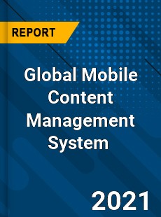 Global Mobile Content Management System Market