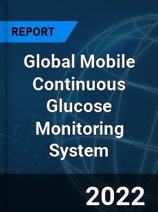 Global Mobile Continuous Glucose Monitoring System Market