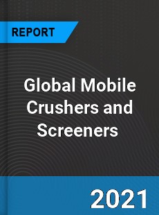 Global Mobile Crushers and Screeners Market