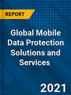 Global Mobile Data Protection Solutions and Services Market