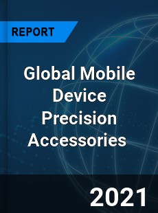 Global Mobile Device Precision Accessories Market