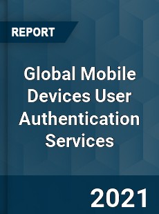 Mobile Devices User Authentication Services Market