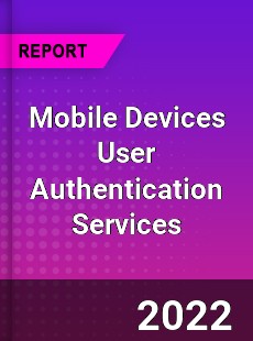 Global Mobile Devices User Authentication Services Market