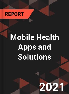 Global Mobile Health Apps and Solutions Market