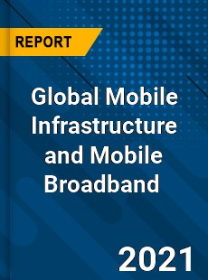 Global Mobile Infrastructure and Mobile Broadband Market