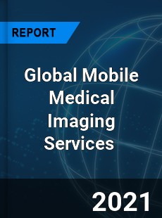 Global Mobile Medical Imaging Services Market
