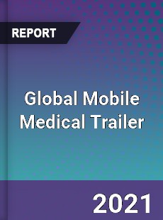 Global Mobile Medical Trailer Market