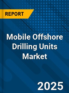 Mobile Offshore Drilling Units Market