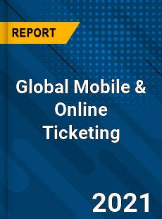 Global Mobile amp Online Ticketing Market