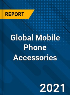 Global Mobile Phone Accessories Market