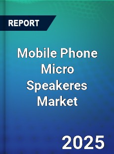 Global Mobile Phone Micro Speakeres Market
