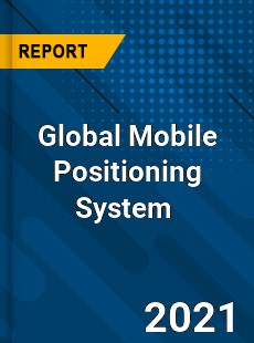Global Mobile Positioning System Market