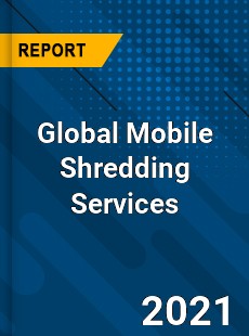 Global Mobile Shredding Services Market