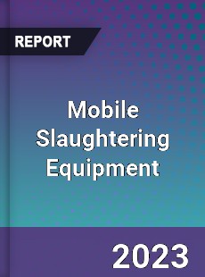 Global Mobile Slaughtering Equipment Market