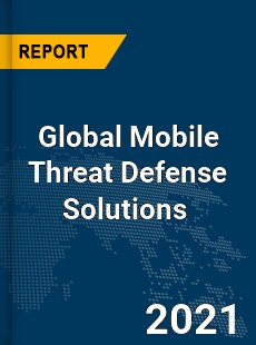 Global Mobile Threat Defense Solutions Market