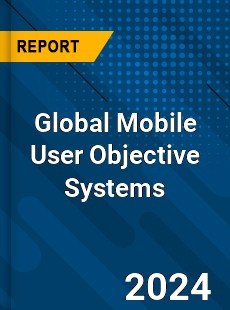 Global Mobile User Objective Systems Market