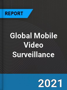 Global Mobile Video Surveillance Market