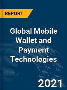 Global Mobile Wallet and Payment Technologies Market